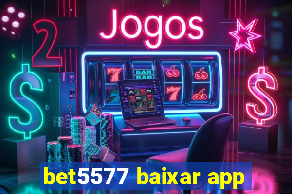 bet5577 baixar app